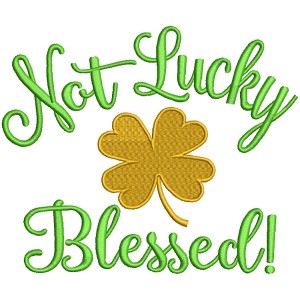 Not Lucky But Blessed St. Patrick's Day Filled Machine Embroidery Design Digitized Pattern
